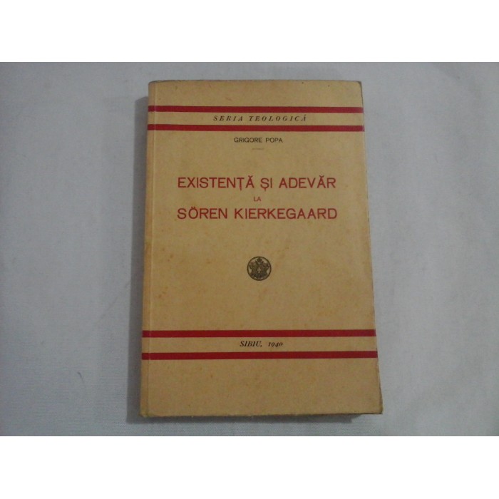      (Seria Teologica)  EXISTENTA  SI  ADEVAR  LA  SOREN  KIERKEGAARD  -  GRIGORE  POPA  -  Sibiu, 1940 